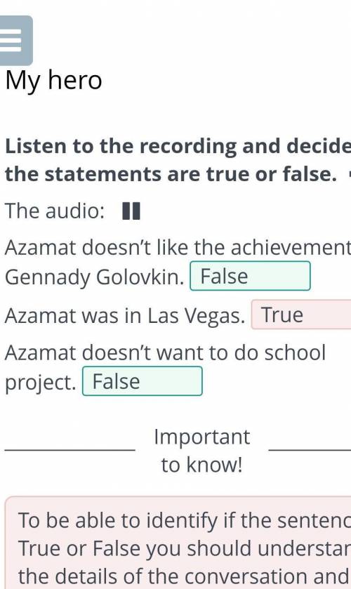 My hero Listen to the recording and decide if the statements are true or false.The audio:Azamat does