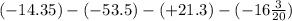 ( - 14.35 ) - ( - 53.5) - ( + 21.3 ) - ( -16\frac{3}{20} )