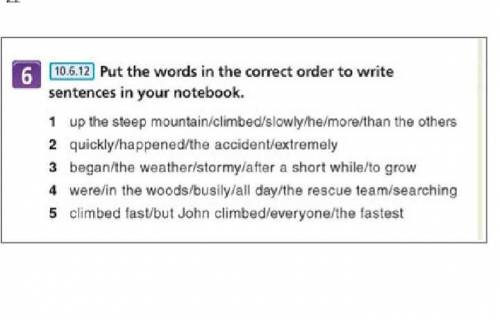 Put the words in the correct order to make sentences in your notebook​