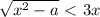 \sqrt{x^{2}-a } \ \textless \ 3x