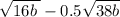 \sqrt{16b \:} - 0.5 \sqrt{38b}