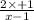 \frac{2 \times + 1}{x - 1}