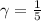 \gamma = \frac{1}{5}