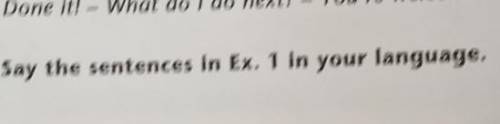 4Say the sentences in Ex. 1 in your language.​