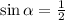 \sin \alpha = \frac{1}{2}