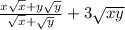 \frac{x \sqrt{x } + y \sqrt{y} }{ \sqrt{x} + \sqrt{y} } + 3 \sqrt{xy}