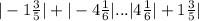 |-1 \frac{3}{5} | + | - 4 \frac{1}{6} | ... |4\frac{1}{6} | + 1 \frac{3}{5} |