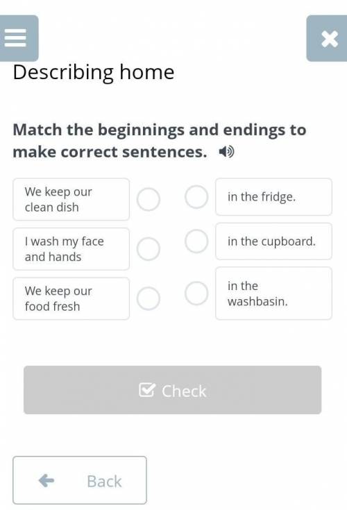 Describing home Match the beginnings and endings to make correct sentences.We keep our clean dishI w