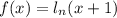 f(x)=l_n(x+1)