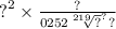 {?}^{2} \times \frac{?}{025 {2 \sqrt[219]{?} }^{?} ?}