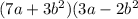 (7 a + 3b^{2} )(3a - 2b ^{2}