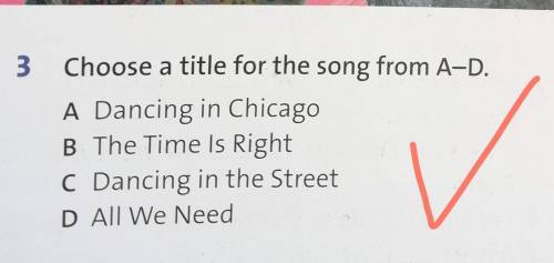 3 Choose a title for the song from A-D.A Dancing in ChicagoB The Time Is RightC Dancing in the Stree