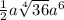 \frac{1}{2} a \sqrt[4]{36} {a}^{6}