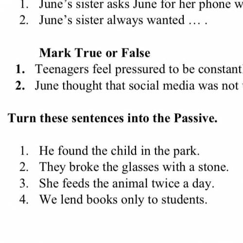 Turn these sentences into the Passive. 1. He found the child in the park. 2. They broke the glasses