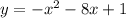 y = - {x}^{2} - 8x + 1