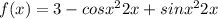 f(x)=3-cosx^{2} 2x+sinx^{2} 2x