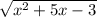 \sqrt{{x}^{2} + 5x - 3}