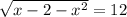 \sqrt{x - 2 - {x}^{2} } = 12