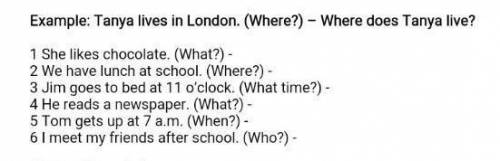 ... Example: Tanya lives in London. (Where?) – Where does Tanya live?1 She likes chocolate. (What?)