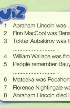 2 Do the quiz. Complete the sentences. 1 Abraham Lincoln was .. 2 Finn MacCool was Benandonner's . 3