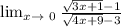 \lim_{x \to \ 0} \frac{\sqrt{3 x + 1 }-1 }{\sqrt{4 x + 9 }-3 }