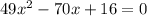 49x^{2} -70x+16=0