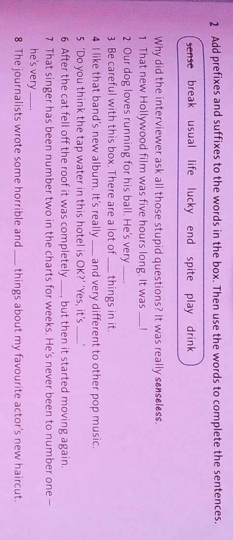 Add prefixes and suffixes to the words in the box.Then use the words fo complete the sentence ​