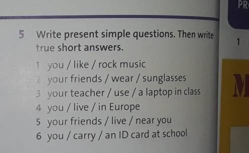 Write present simple questions. Then write true short answers​