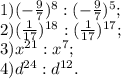 1) (-\frac{9}{7})^8:(-\frac{9}{7})^5; \\2) (\frac{1}{17})^{18}:(\frac{1}{17})^{17};\\3) x^{21}:x^7;\\4) d^{24}:d^{12}.