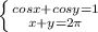 \left \{ {{cosx+cosy=1} \atop {x+y= 2\pi }} \right.