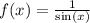 f(x) = \frac{1}{ \sin(x) }