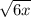 \sqrt{6x}