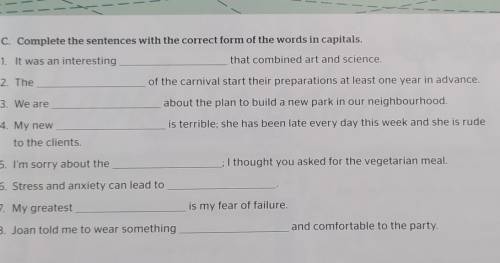 1. Exhibit 2. Organise3. Enthusiasm4. assist 5. understand 6. happiness 7. weak8. formal очень нужн