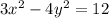 3{x}^{2} - 4 {y}^{2} = 12