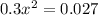 0.3x {}^{2} = 0.027