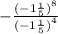 - \frac{ {( - 1 \frac{1}{5} )}^{8} }{{( - 1\frac{1}{5} )}^{4} }