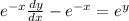 {e}^{ - x} \frac{dy}{dx} - {e}^{ - x} = {e}^{y}