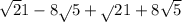 \sqrt21-8\sqrt} 5+\sqrt} 21+8\sqrt 5