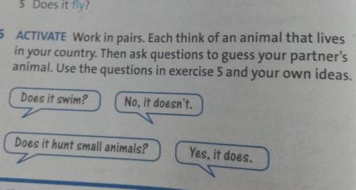 6 ACTIVATE Work in pairs. Each think of an animal that lives in your country. Then ask questions to