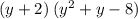 (y + 2) \: ( {y}^{2 } + y - 8)