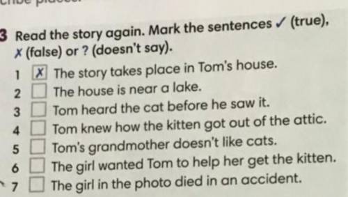 Read the story again. Mark the sentences / (true), X (false) or ? (doesn't say).​ 2The house is near