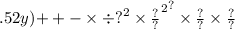 .52y {) { + + - \times \div {?}^{2} \times \frac{?}{?} }^{2} }^{?} \times \frac{?}{?} \times \frac{?}{?}