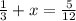 \frac{1}{ 3} + x = \frac{5}{12}