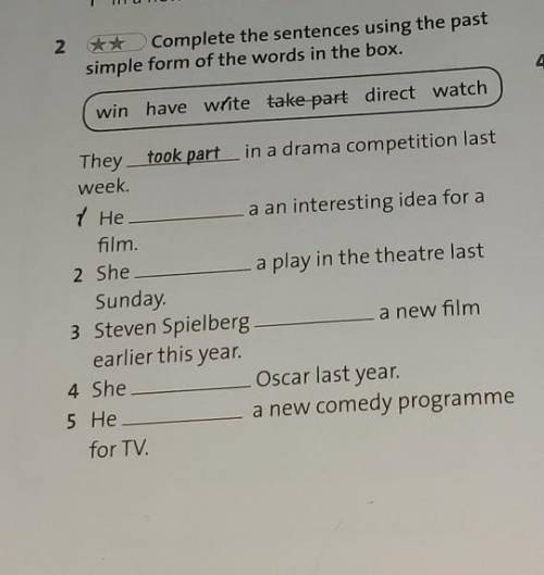 2 ** Complete the sentences using the pastsimple form of the words in the box.win have write take pa