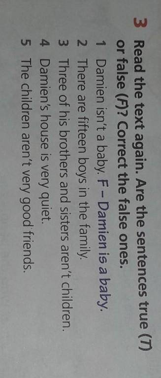 3 Read the text again. Are the sentences true (7) or false (F)? Correct the false ones.1 Damien isn'