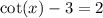 \cot(x) - 3 = 2