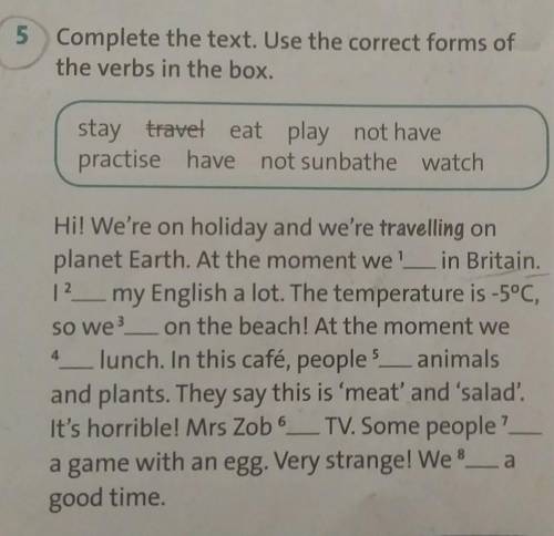 Complete the text. Use the correct forms of the verbs in the box. stay travel eat play not have prac