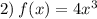 2) \: f(x) = 4x {}^{3}