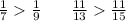 \frac{1}{7} \frac{1}{9} \: \: \: \: \: \: \: \: \frac{11}{13} \frac{11}{15}