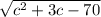 \sqrt{ {c}^{2} + 3c - 70 }